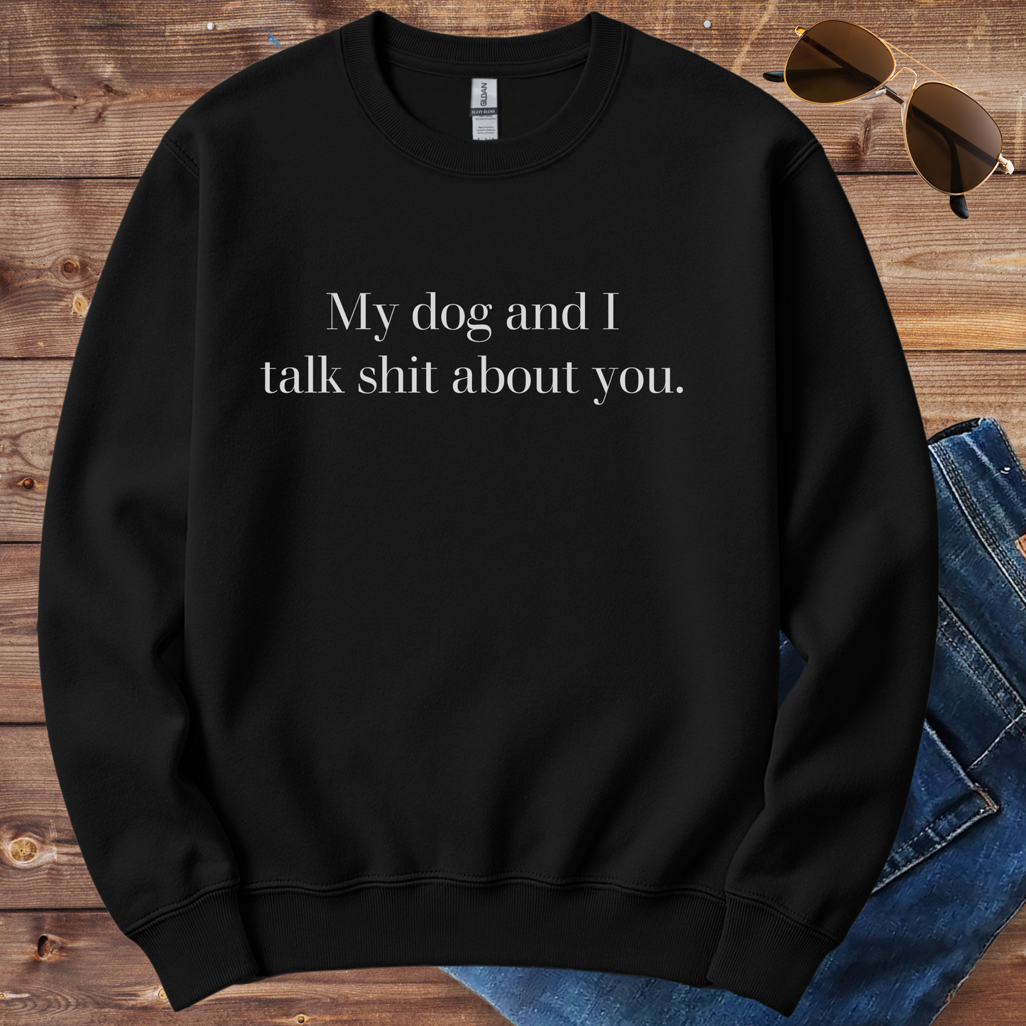 My Dog And I Talk Shit About You Crewneck