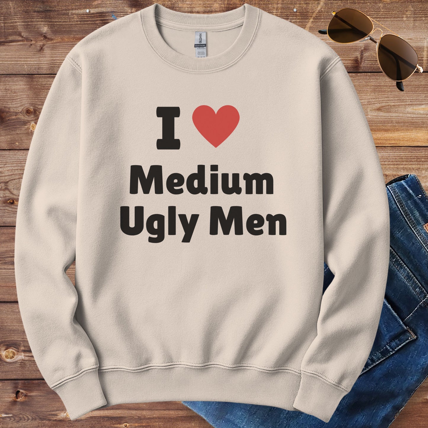 I Love Medium Ugly Men Crewneck
