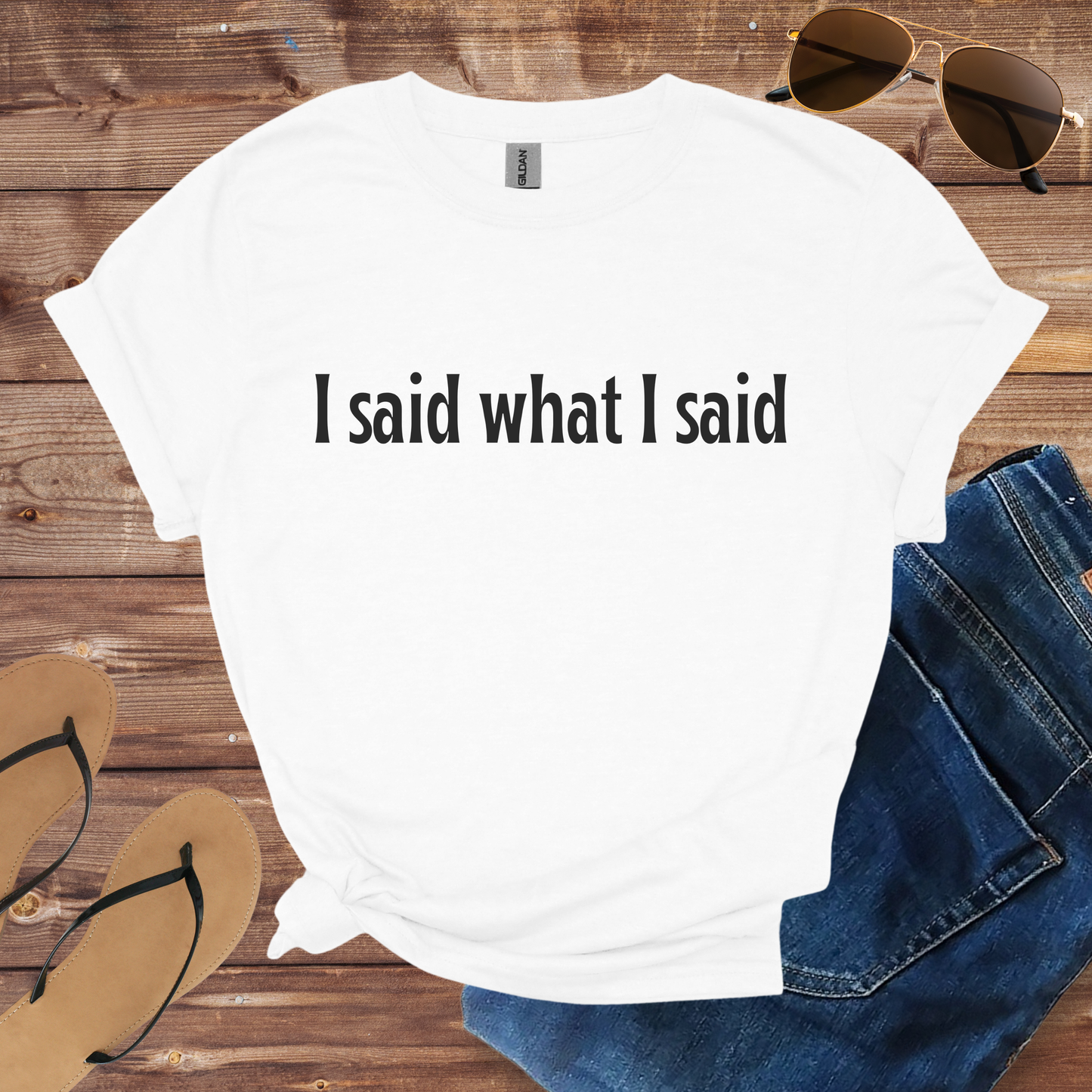 I Said What I Said Shirt