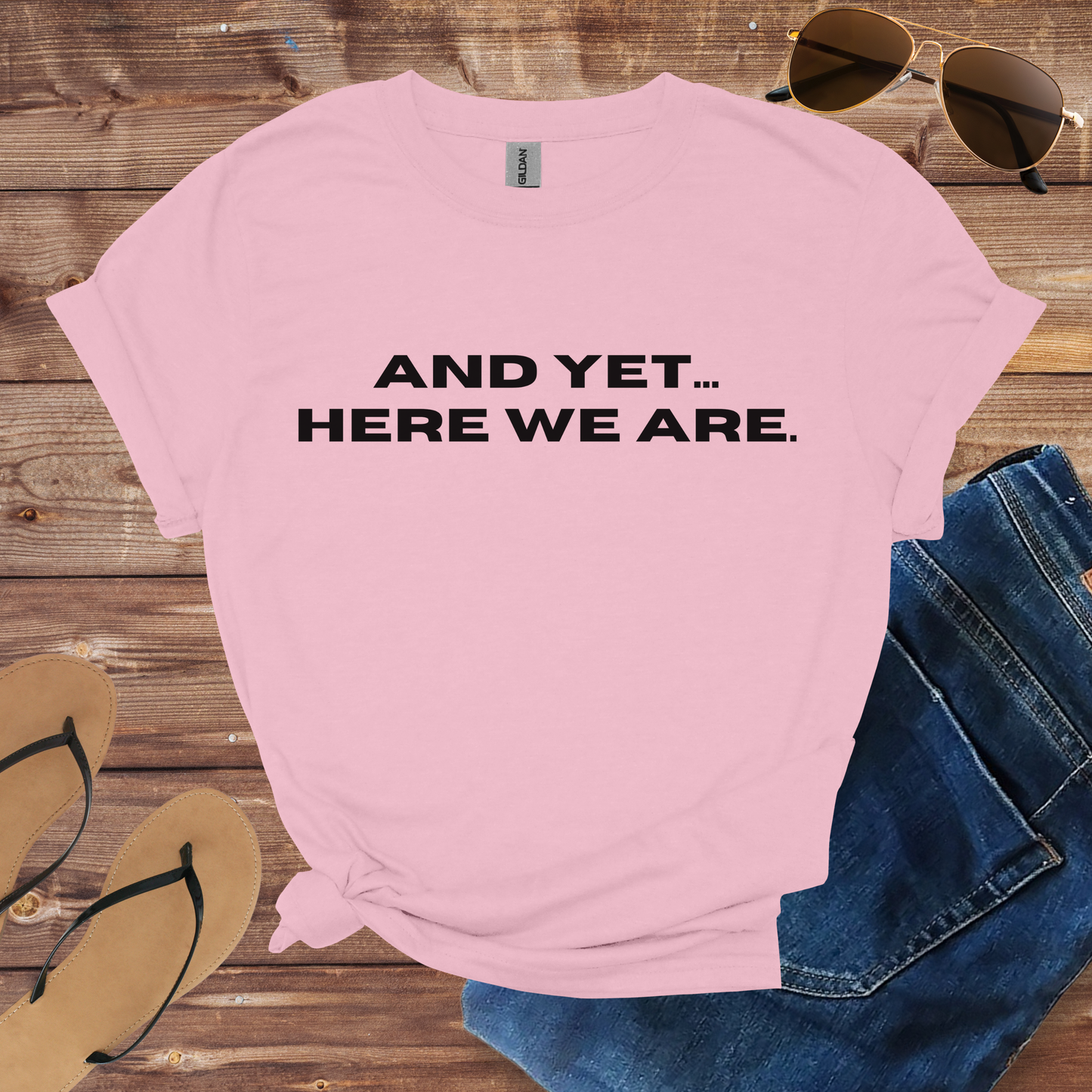 Yet Here We Are Shirt
