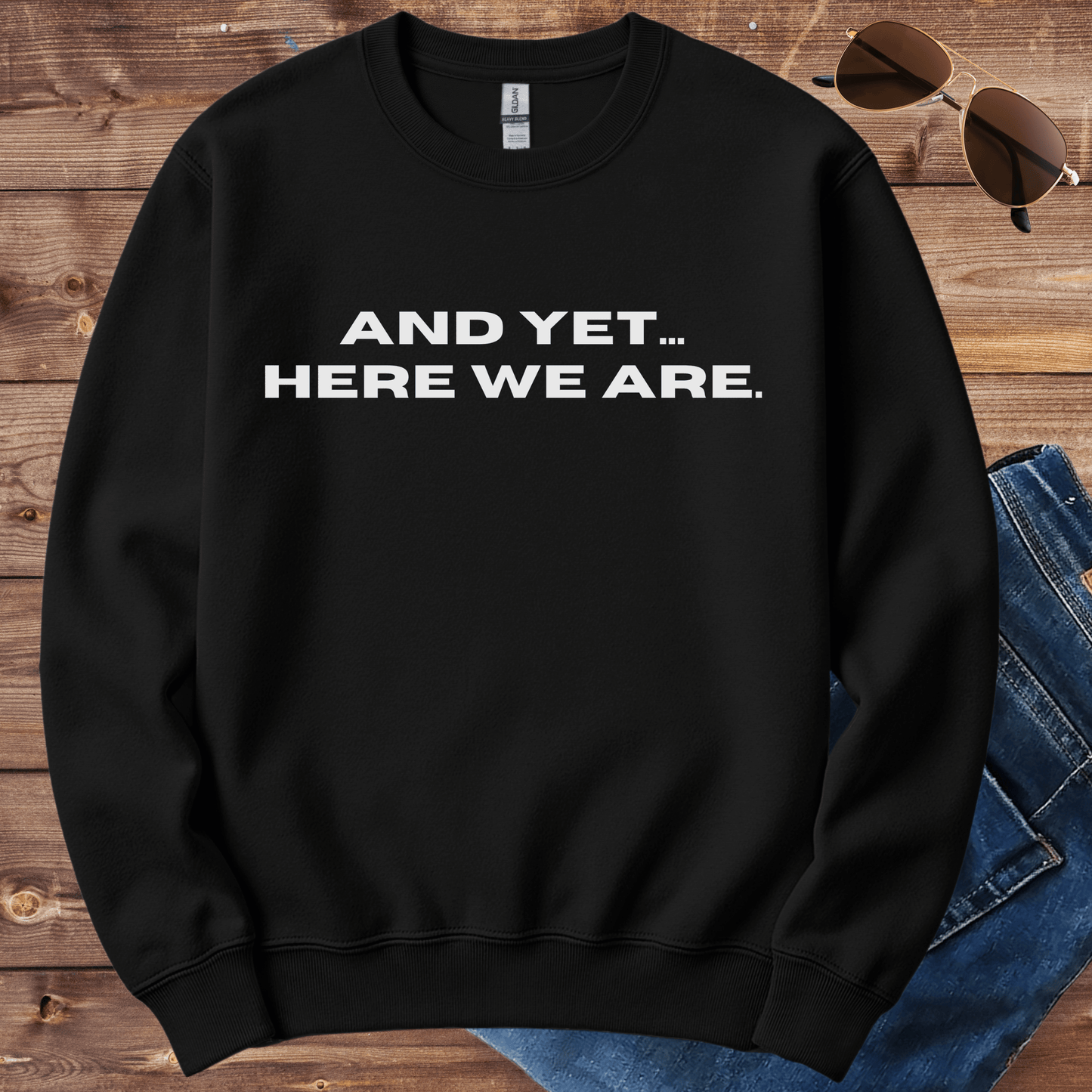 Yet Here We Are Crewneck