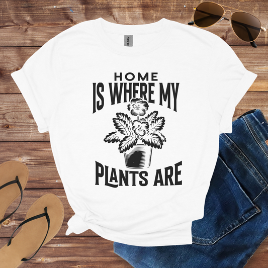 Home Is Where My Plants Are Shirt