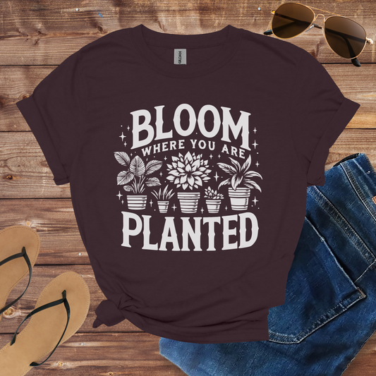 Bloom Where You Are Planted Shirt
