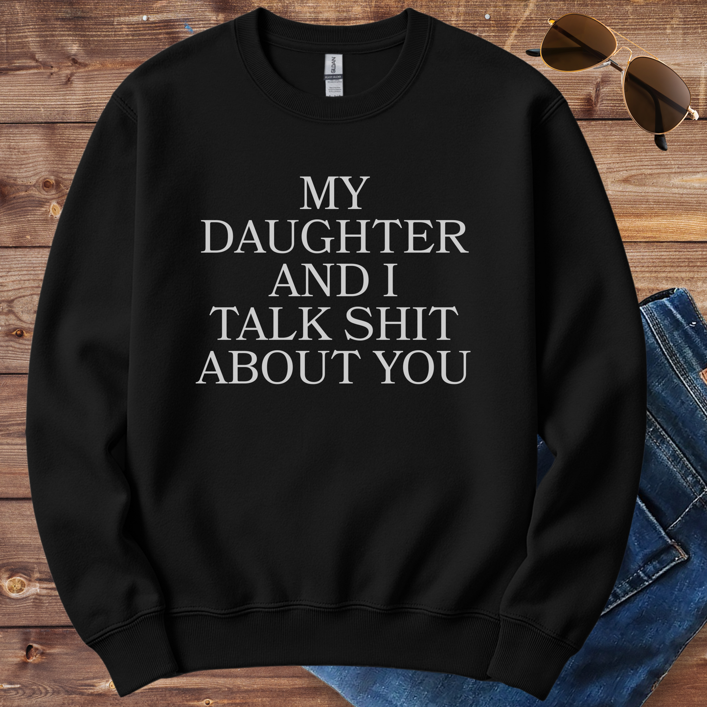 My Daughter And I Talk Shit About You Crewneck