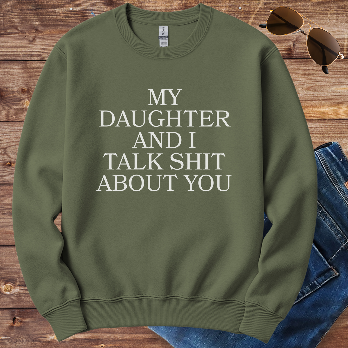 My Daughter And I Talk Shit About You Crewneck