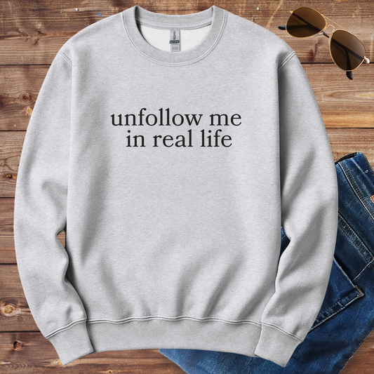 Unfollow Me In Real Life Crewneck