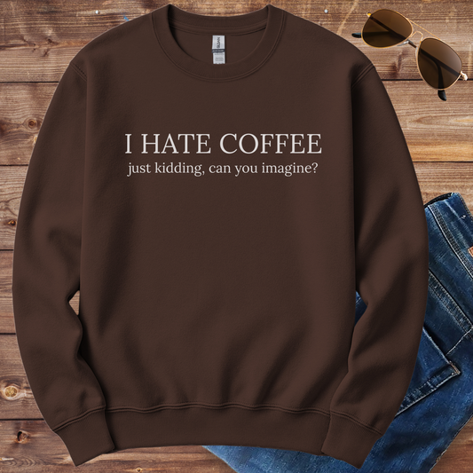 I Hate Coffee Crewneck