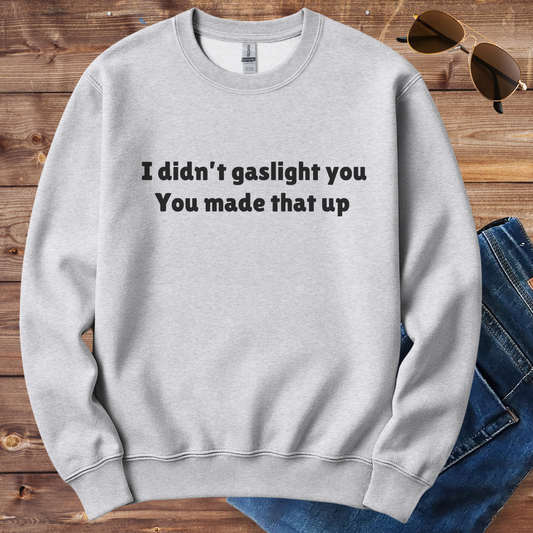 I Didn't Gaslight You Crewneck