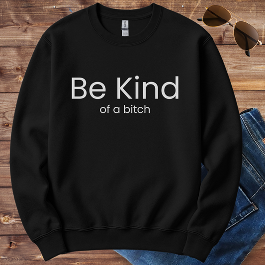 Be Kind Of A Bitch Crewneck