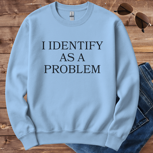 I Identify As A Problem Crewneck