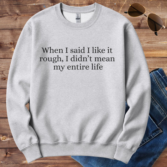 I Like It Rough Crewneck
