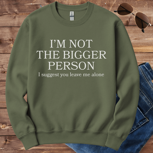 I'm Not The Bigger Person Crewneck