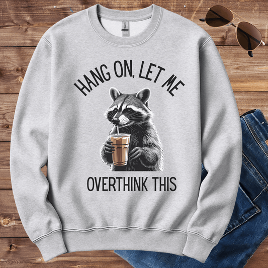 Hang On Let Me Overthink This Crewneck