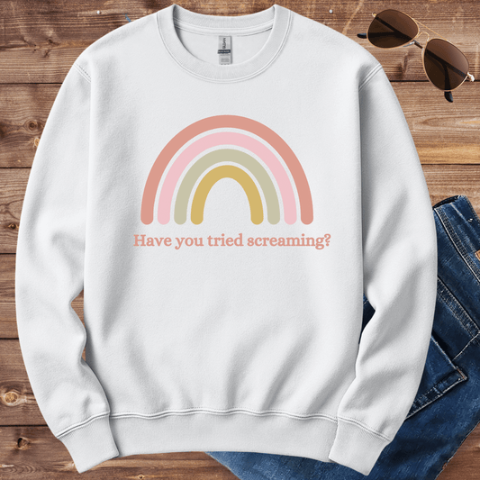 Have You Tried Screaming Crewneck