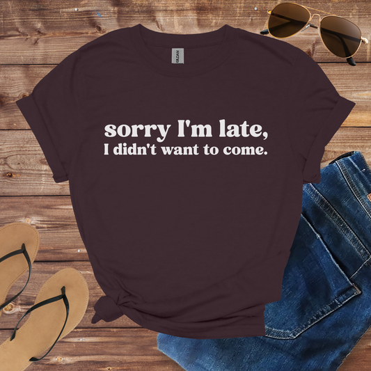 Sorry I'm Late Shirt