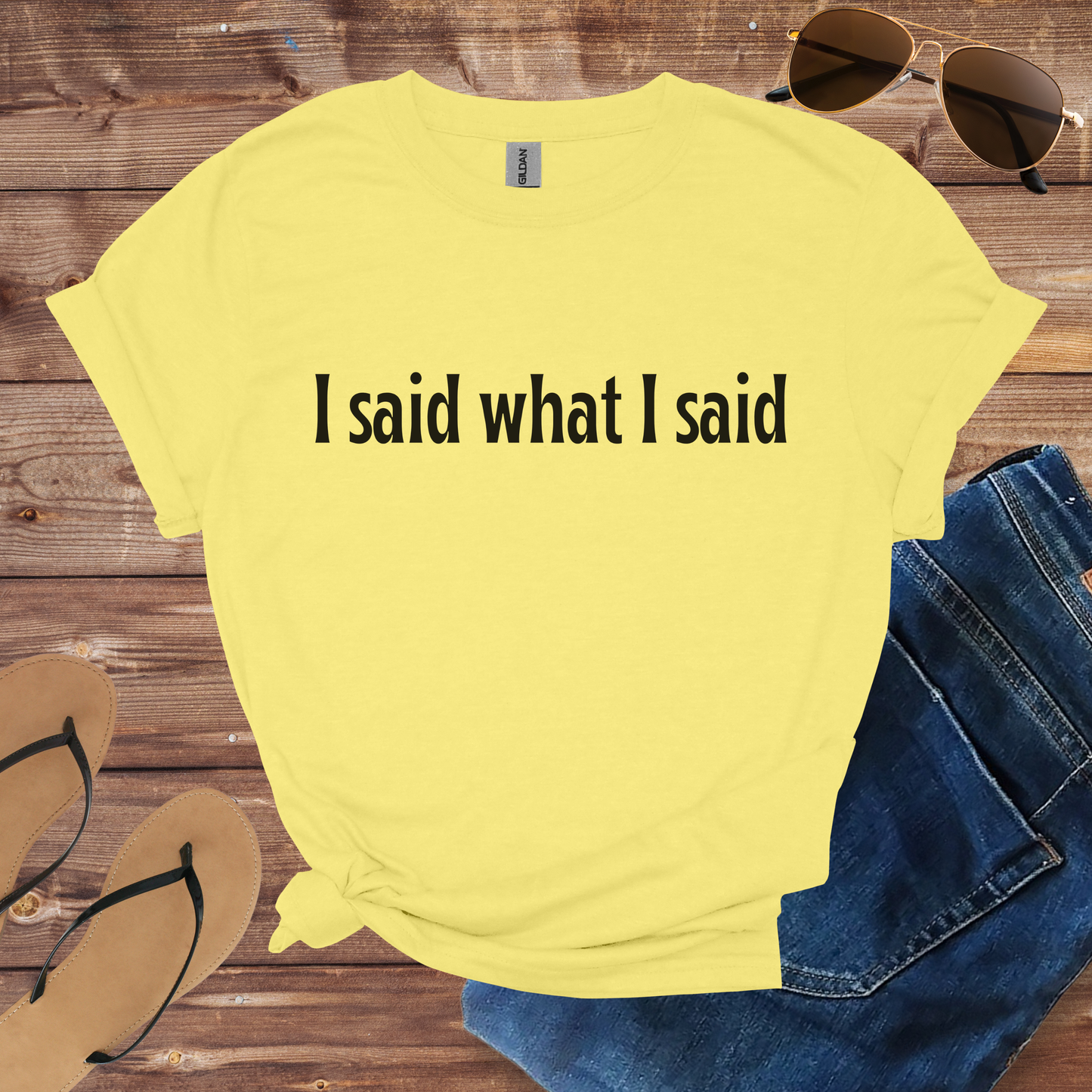 I Said What I Said Shirt