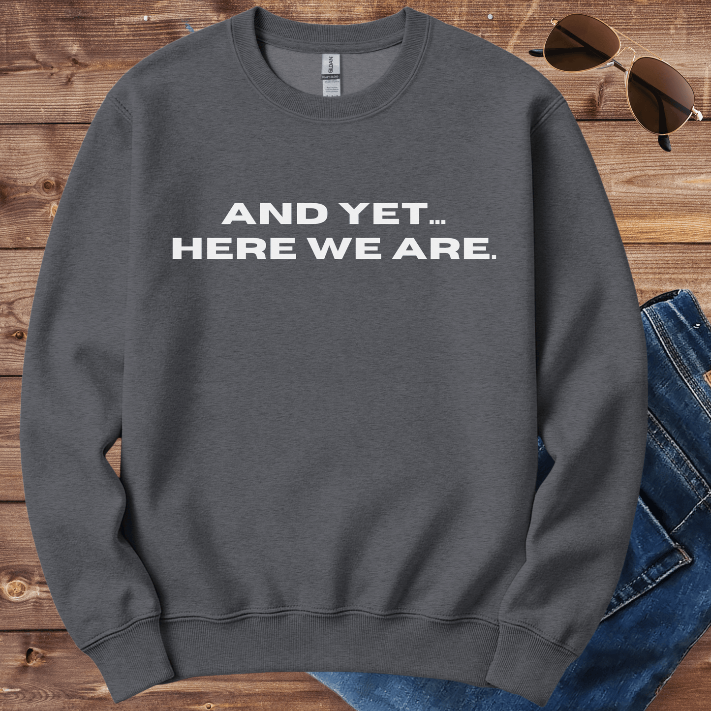 Yet Here We Are Crewneck