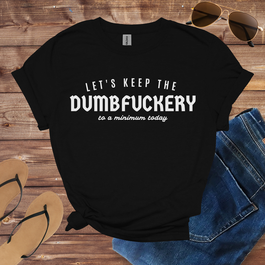 Keep The Dumbfuckery Shirt