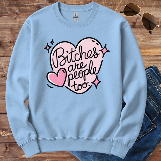 Bitches Are People Crewneck