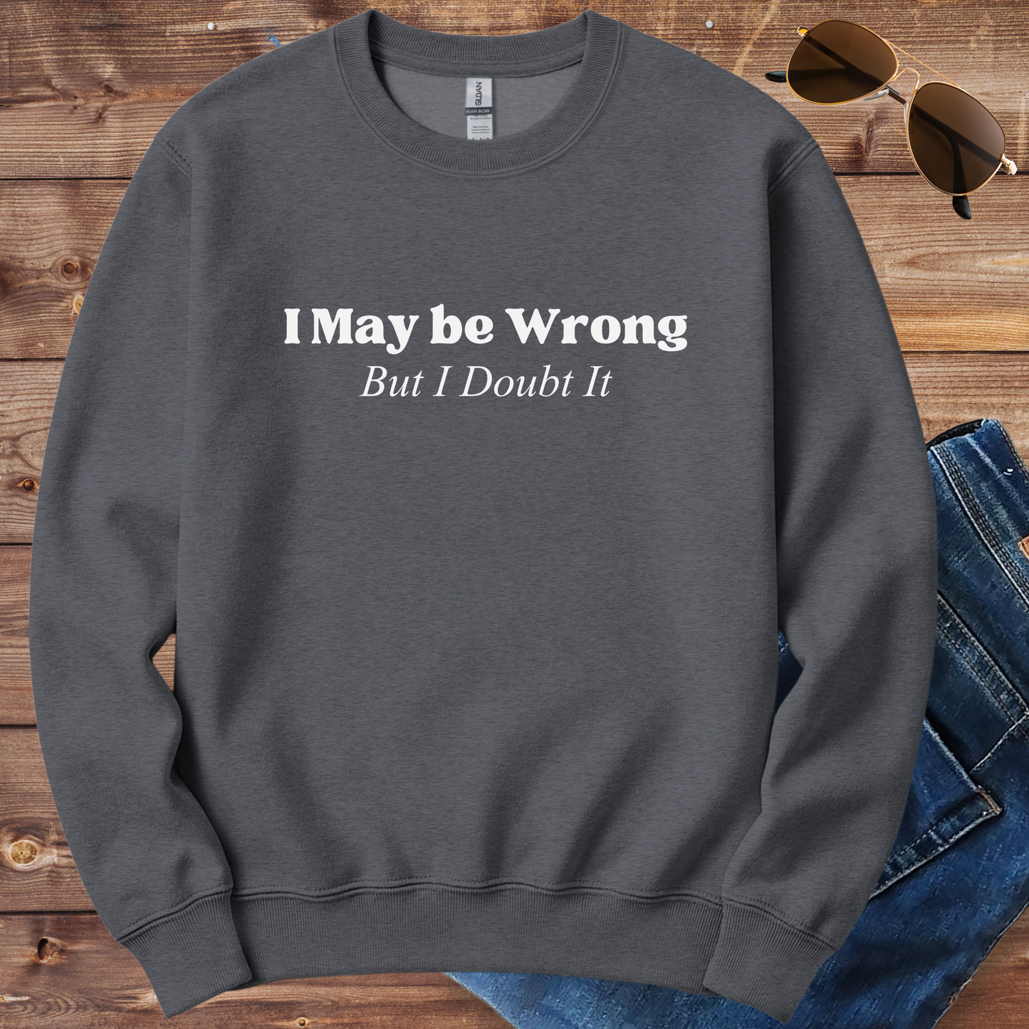 I May Be Wrong Crewneck